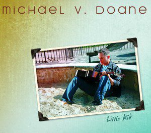 Michael V. Doane's "Little Kid" was praised by critics and won several awards for its success. (Album cover courtesy of Michael V. Doane)