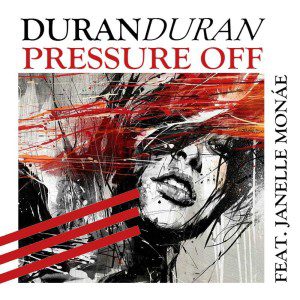 Duran Duran Janelle Monae Nile Rodgers Pressure Off