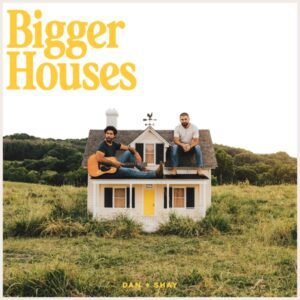 Dan + Shay's Bigger Houses is one of their best albums to date! (Album cover property of Warner Music Nashville) 